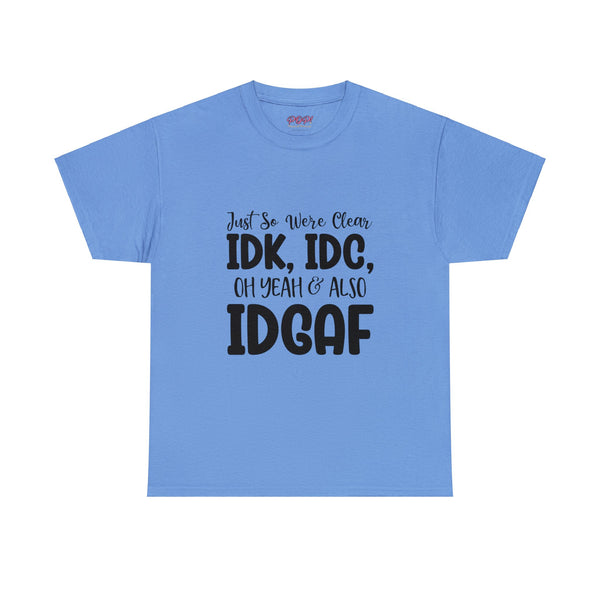 IDK, IDC & IDGAF T-Shirt