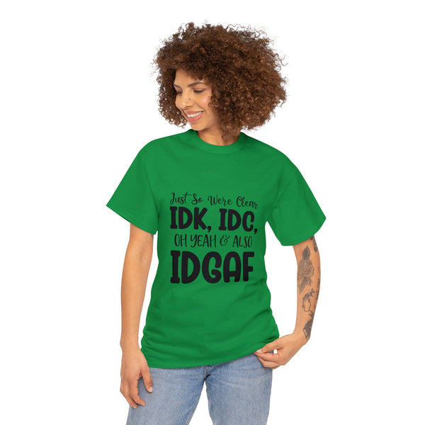 IDK, IDC & IDGAF T-Shirt