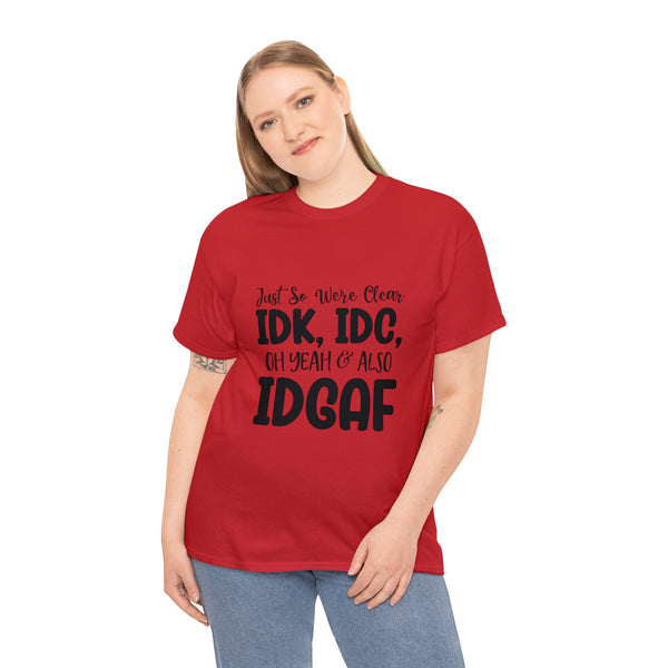 IDK, IDC & IDGAF T-Shirt
