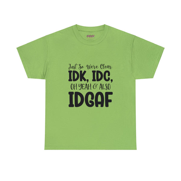 IDK, IDC & IDGAF T-Shirt