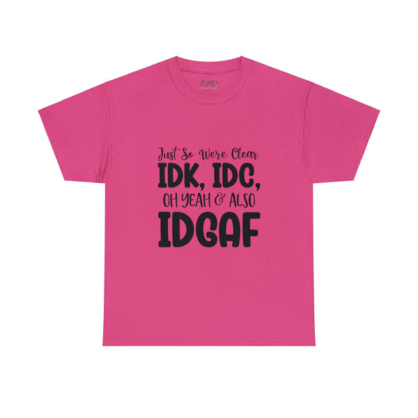 IDK, IDC & IDGAF T-Shirt
