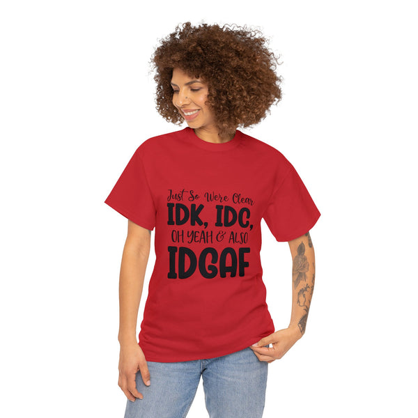 IDK, IDC & IDGAF T-Shirt