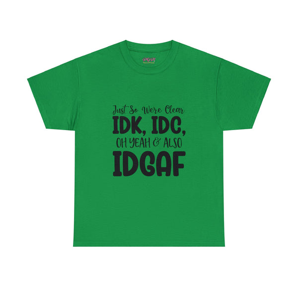 IDK, IDC & IDGAF T-Shirt
