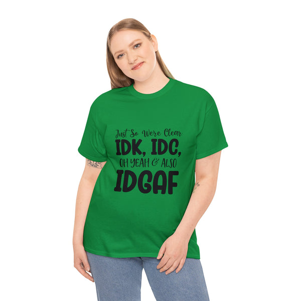 IDK, IDC & IDGAF T-Shirt