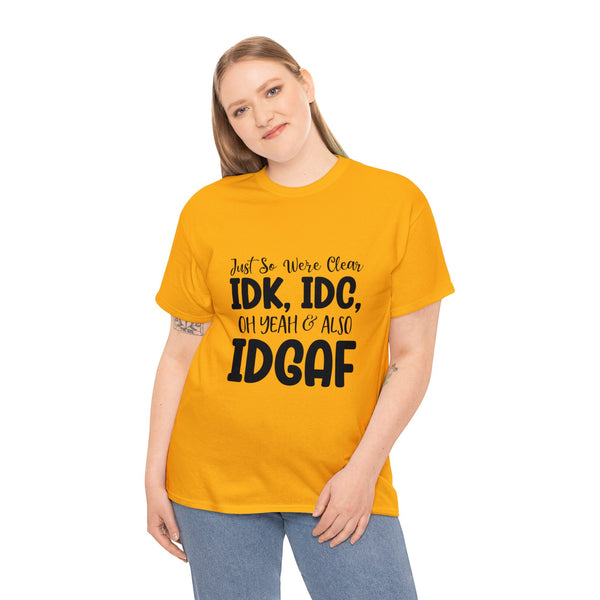 IDK, IDC & IDGAF T-Shirt