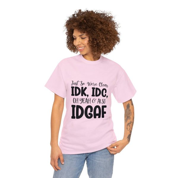 IDK, IDC & IDGAF T-Shirt