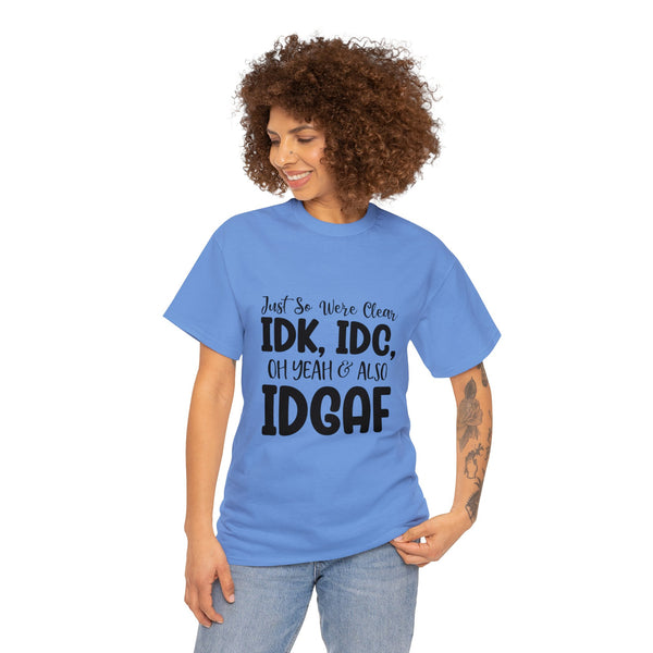 IDK, IDC & IDGAF T-Shirt