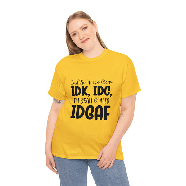 IDK, IDC & IDGAF T-Shirt