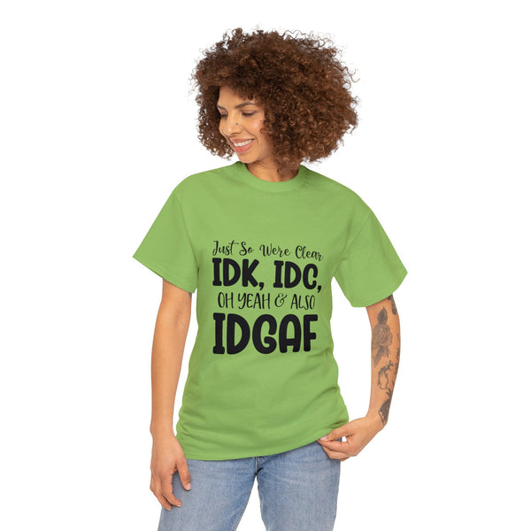 IDK, IDC & IDGAF T-Shirt