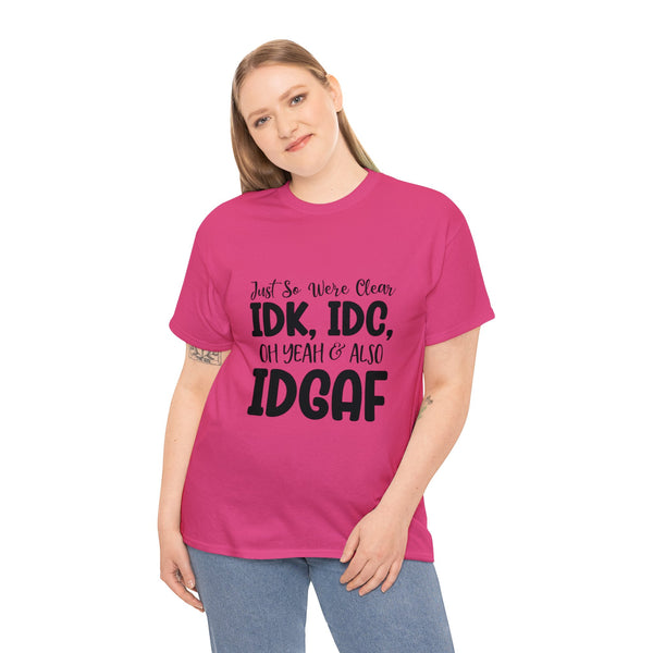IDK, IDC & IDGAF T-Shirt