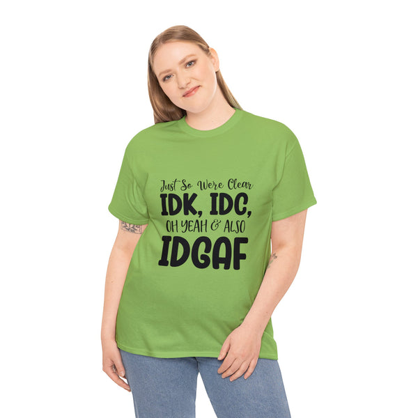 IDK, IDC & IDGAF T-Shirt