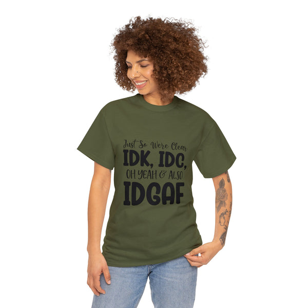 IDK, IDC & IDGAF T-Shirt