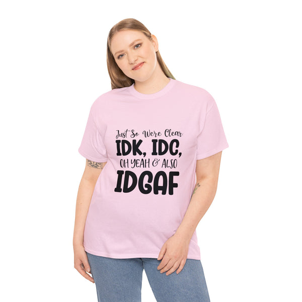 IDK, IDC & IDGAF T-Shirt