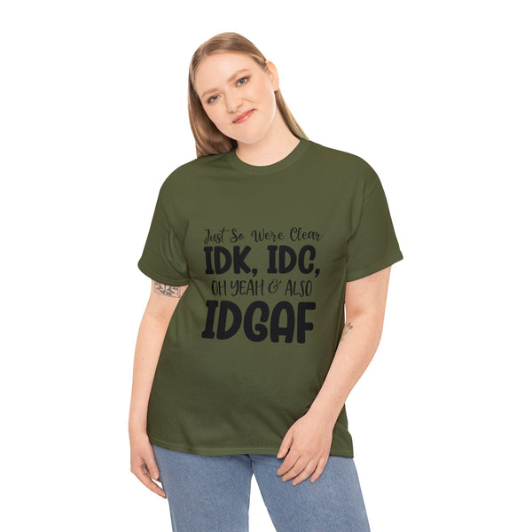 IDK, IDC & IDGAF T-Shirt