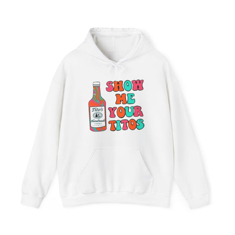 Show Me Your Titos Unisex Hooded Sweatshirt